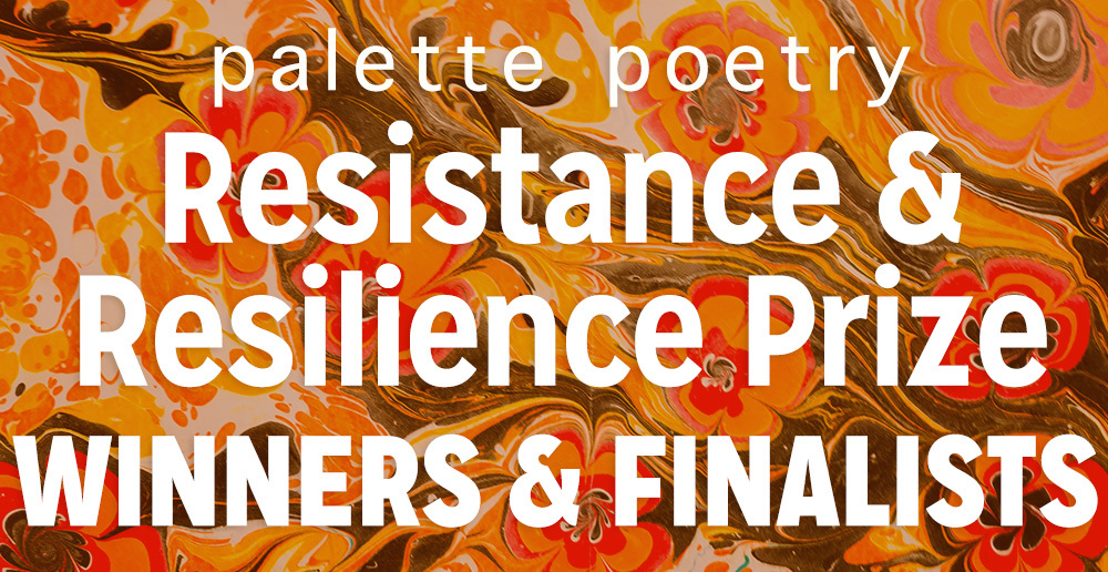 Resistance Resilience Prize Winners Finalists Palette Poetry