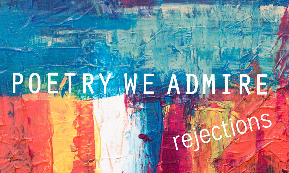 Poetry We Admire: Rejections - Palette Poetry