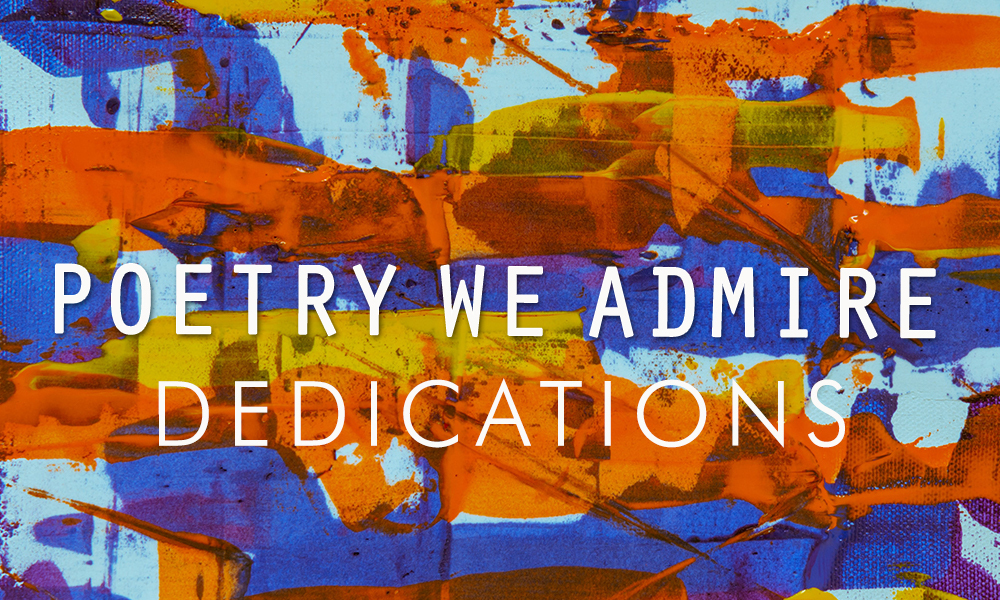 Poetry We Admire: Dedications - Palette Poetry